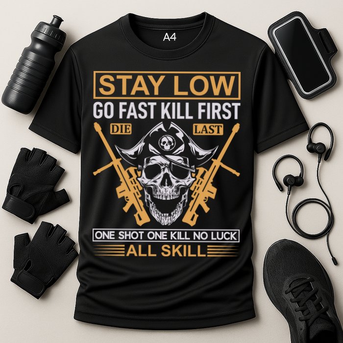Stay Low Go Fast Kill First Die Last One Shot One Kill No Luck All Skill Performance Shirt
