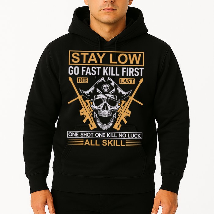 Stay Low Go Fast Kill First Die Last One Shot One Kill No Luck All Skill Hoodie