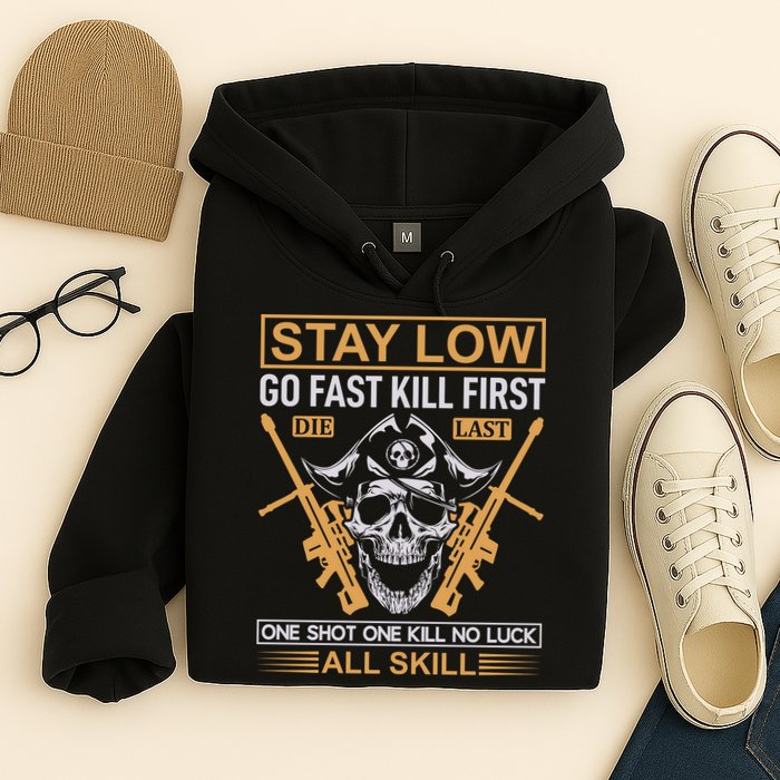 Stay Low Go Fast Kill First Die Last One Shot One Kill No Luck All Skill Hoodie