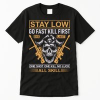 Stay Low Go Fast Kill First Die Last One Shot One Kill No Luck All Skill Tall T-Shirt