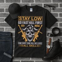 Stay Low Go Fast Kill First Die Last One Shot One Kill No Luck All Skill Tall T-Shirt