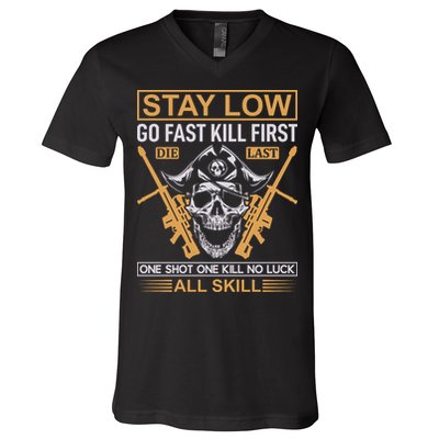 Stay Low Go Fast Kill First Die Last One Shot One Kill No Luck All Skill V-Neck T-Shirt