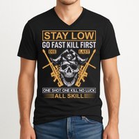 Stay Low Go Fast Kill First Die Last One Shot One Kill No Luck All Skill V-Neck T-Shirt