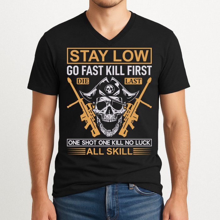 Stay Low Go Fast Kill First Die Last One Shot One Kill No Luck All Skill V-Neck T-Shirt