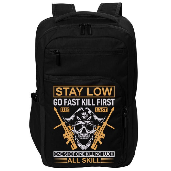 Stay Low Go Fast Kill First Die Last One Shot One Kill No Luck All Skill Impact Tech Backpack