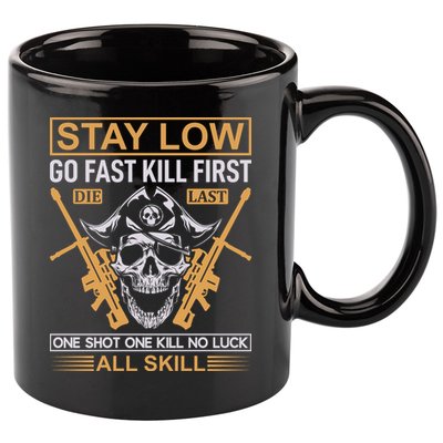 Stay Low Go Fast Kill First Die Last One Shot One Kill No Luck All Skill 11oz C Handle Ceramic Mug