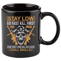 Stay Low Go Fast Kill First Die Last One Shot One Kill No Luck All Skill 11oz C Handle Ceramic Mug