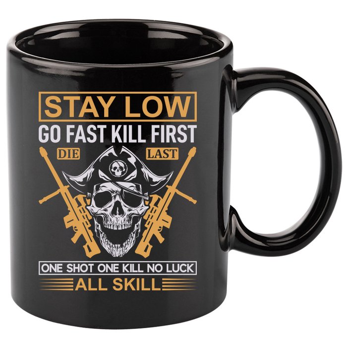 Stay Low Go Fast Kill First Die Last One Shot One Kill No Luck All Skill 11oz C Handle Ceramic Mug