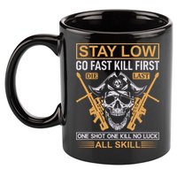 Stay Low Go Fast Kill First Die Last One Shot One Kill No Luck All Skill 11oz C Handle Ceramic Mug