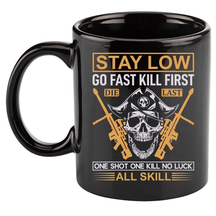 Stay Low Go Fast Kill First Die Last One Shot One Kill No Luck All Skill 11oz C Handle Ceramic Mug