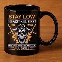 Stay Low Go Fast Kill First Die Last One Shot One Kill No Luck All Skill 11oz C Handle Ceramic Mug