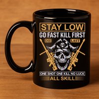 Stay Low Go Fast Kill First Die Last One Shot One Kill No Luck All Skill 11oz C Handle Ceramic Mug