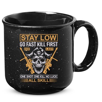 Stay Low Go Fast Kill First Die Last One Shot One Kill No Luck All Skill 15oz Campfire Ceramic Mug