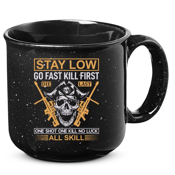 Stay Low Go Fast Kill First Die Last One Shot One Kill No Luck All Skill 15oz Campfire Ceramic Mug