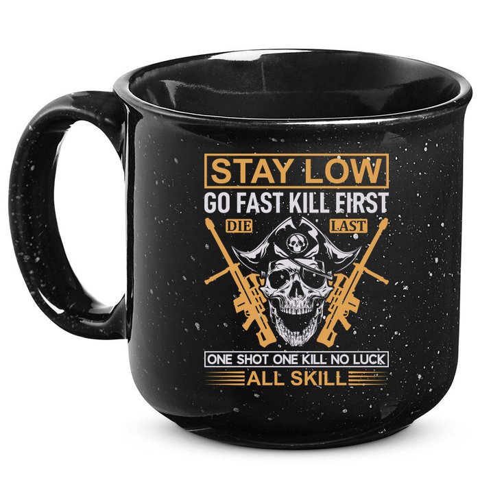 Stay Low Go Fast Kill First Die Last One Shot One Kill No Luck All Skill 15oz Campfire Ceramic Mug