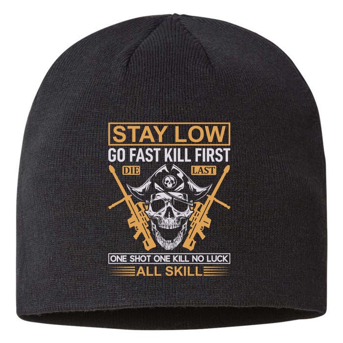 Stay Low Go Fast Kill First Die Last One Shot One Kill No Luck All Skill Sustainable Beanie