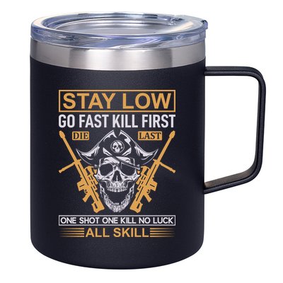 Stay Low Go Fast Kill First Die Last One Shot One Kill No Luck All Skill 12oz Stainless Steel Coffee Mug