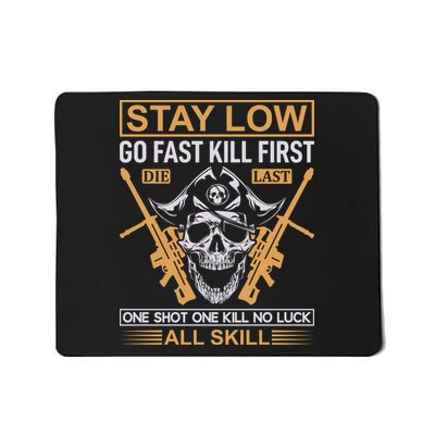 Stay Low Go Fast Kill First Die Last One Shot One Kill No Luck All Skill Mousepad
