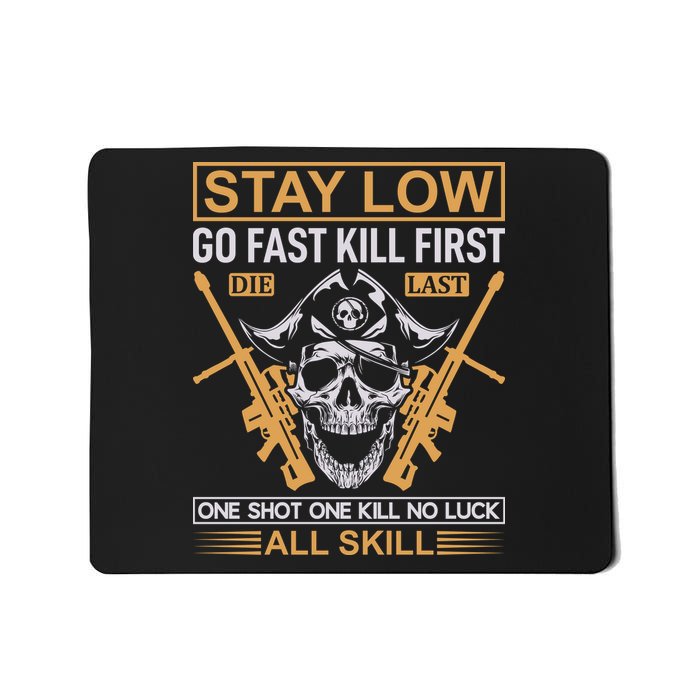 Stay Low Go Fast Kill First Die Last One Shot One Kill No Luck All Skill Mousepad