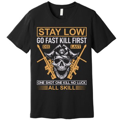 Stay Low Go Fast Kill First Die Last One Shot One Kill No Luck All Skill Premium T-Shirt