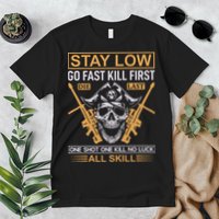 Stay Low Go Fast Kill First Die Last One Shot One Kill No Luck All Skill Premium T-Shirt