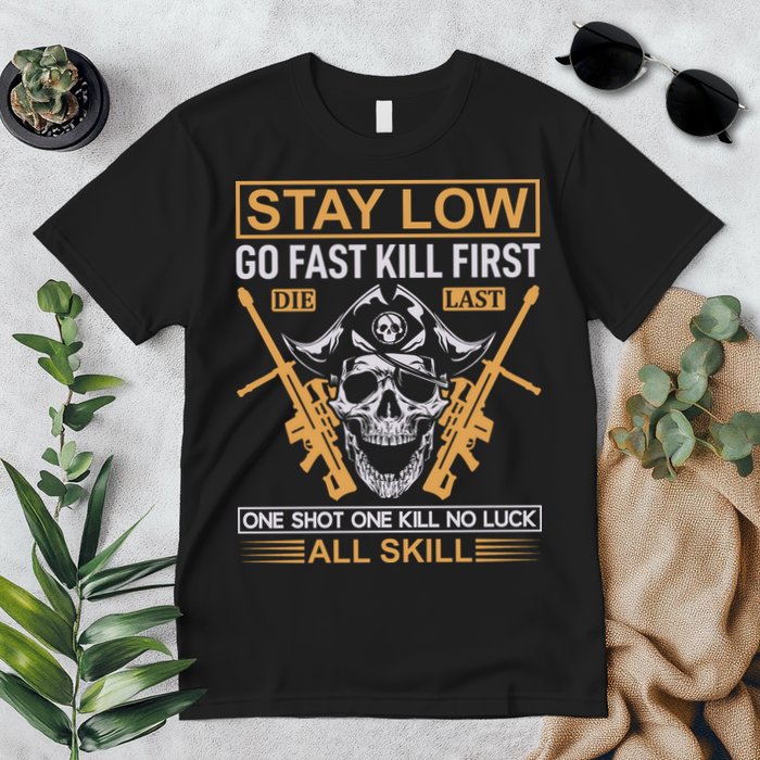 Stay Low Go Fast Kill First Die Last One Shot One Kill No Luck All Skill Premium T-Shirt