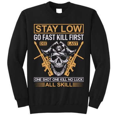 Stay Low Go Fast Kill First Die Last One Shot One Kill No Luck All Skill Tall Sweatshirt