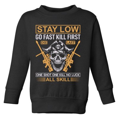 Stay Low Go Fast Kill First Die Last One Shot One Kill No Luck All Skill Toddler Sweatshirt