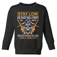 Stay Low Go Fast Kill First Die Last One Shot One Kill No Luck All Skill Toddler Sweatshirt