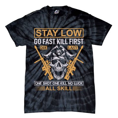 Stay Low Go Fast Kill First Die Last One Shot One Kill No Luck All Skill Tie-Dye T-Shirt