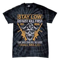 Stay Low Go Fast Kill First Die Last One Shot One Kill No Luck All Skill Tie-Dye T-Shirt