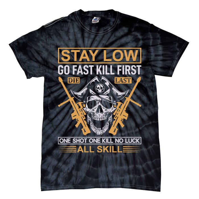 Stay Low Go Fast Kill First Die Last One Shot One Kill No Luck All Skill Tie-Dye T-Shirt