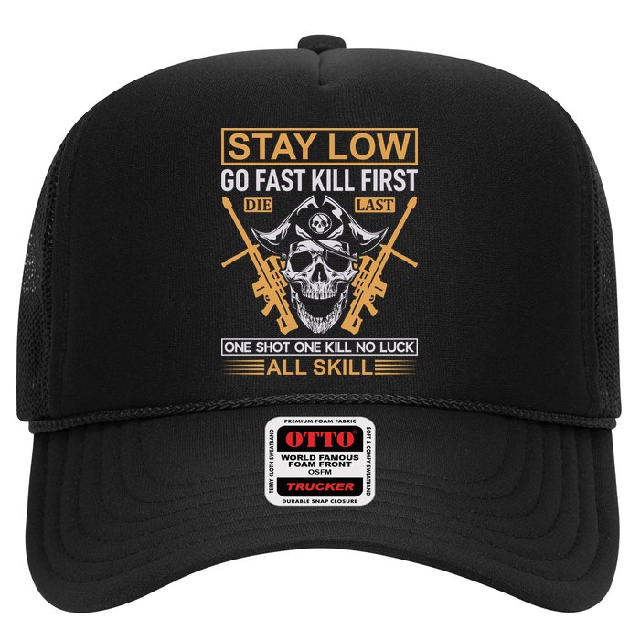 Stay Low Go Fast Kill First Die Last One Shot One Kill No Luck All Skill Trucker Hat