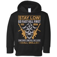 Stay Low Go Fast Kill First Die Last One Shot One Kill No Luck All Skill Toddler Hoodie