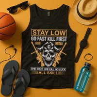 Stay Low Go Fast Kill First Die Last One Shot One Kill No Luck All Skill Tank Top