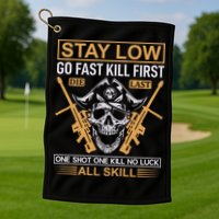 Stay Low Go Fast Kill First Die Last One Shot One Kill No Luck All Skill Golf Towel