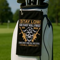 Stay Low Go Fast Kill First Die Last One Shot One Kill No Luck All Skill Golf Towel