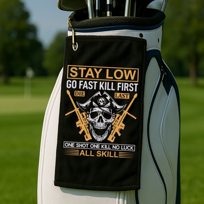 Stay Low Go Fast Kill First Die Last One Shot One Kill No Luck All Skill Golf Towel