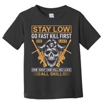 Stay Low Go Fast Kill First Die Last One Shot One Kill No Luck All Skill Toddler T-Shirt