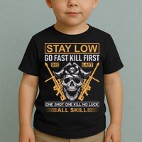Stay Low Go Fast Kill First Die Last One Shot One Kill No Luck All Skill Toddler T-Shirt
