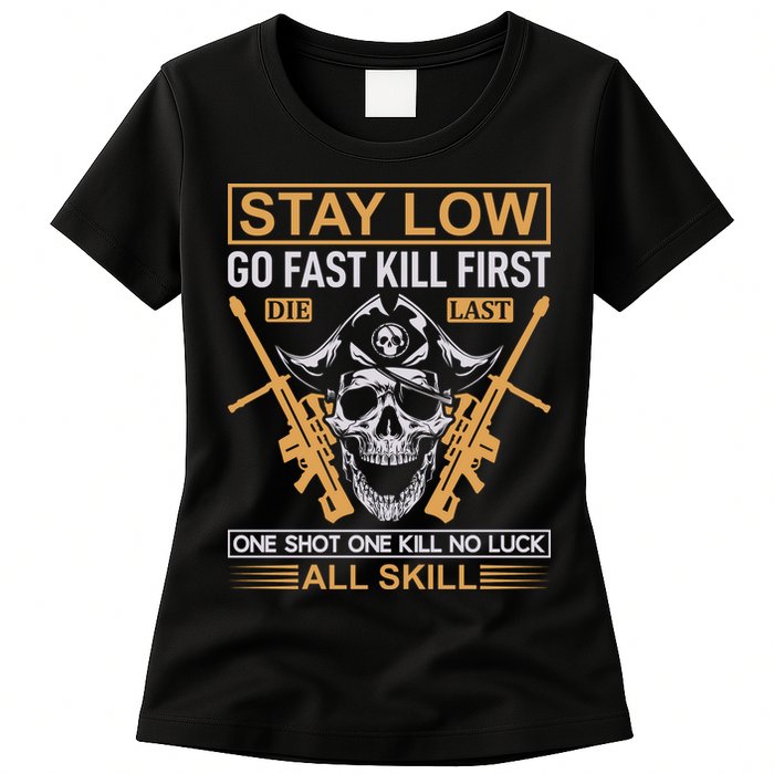 Stay Low Go Fast Kill First Die Last One Shot One Kill No Luck All Skill Womens T-Shirt