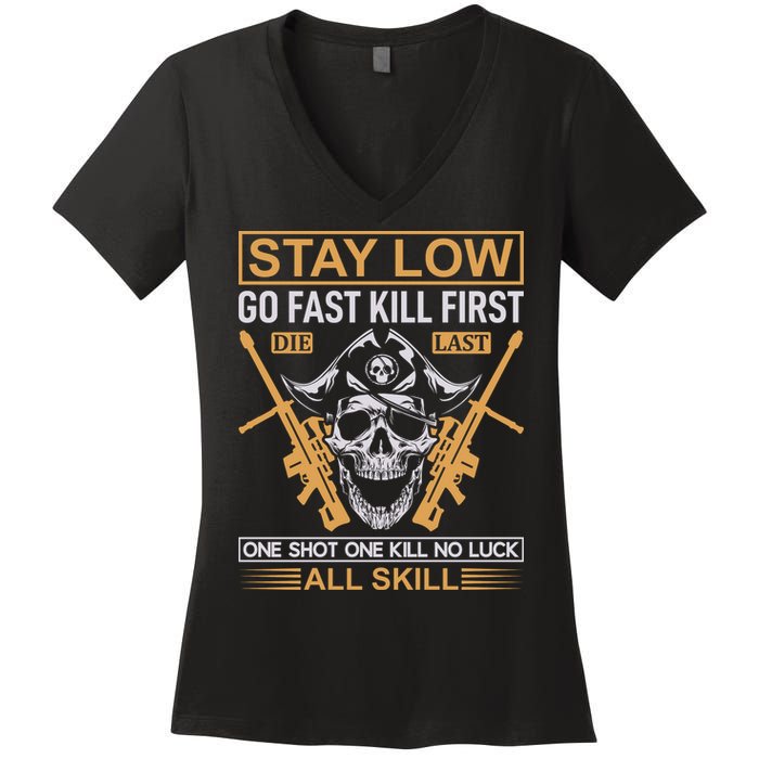 Stay Low Go Fast Kill First Die Last One Shot One Kill No Luck All Skill Women's V-Neck T-Shirt