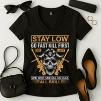 Stay Low Go Fast Kill First Die Last One Shot One Kill No Luck All Skill Women's V-Neck T-Shirt