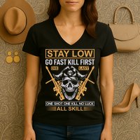 Stay Low Go Fast Kill First Die Last One Shot One Kill No Luck All Skill Women's V-Neck T-Shirt