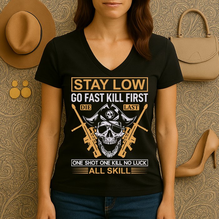Stay Low Go Fast Kill First Die Last One Shot One Kill No Luck All Skill Women's V-Neck T-Shirt