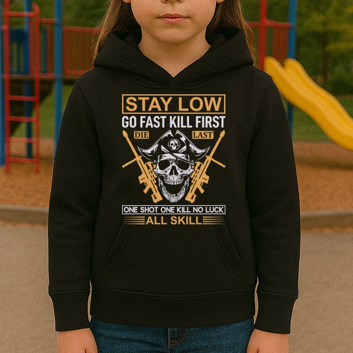 Stay Low Go Fast Kill First Die Last One Shot One Kill No Luck All Skill Kids Hoodie