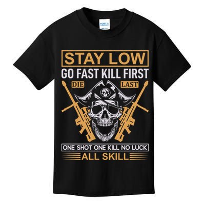 Stay Low Go Fast Kill First Die Last One Shot One Kill No Luck All Skill Kids T-Shirt