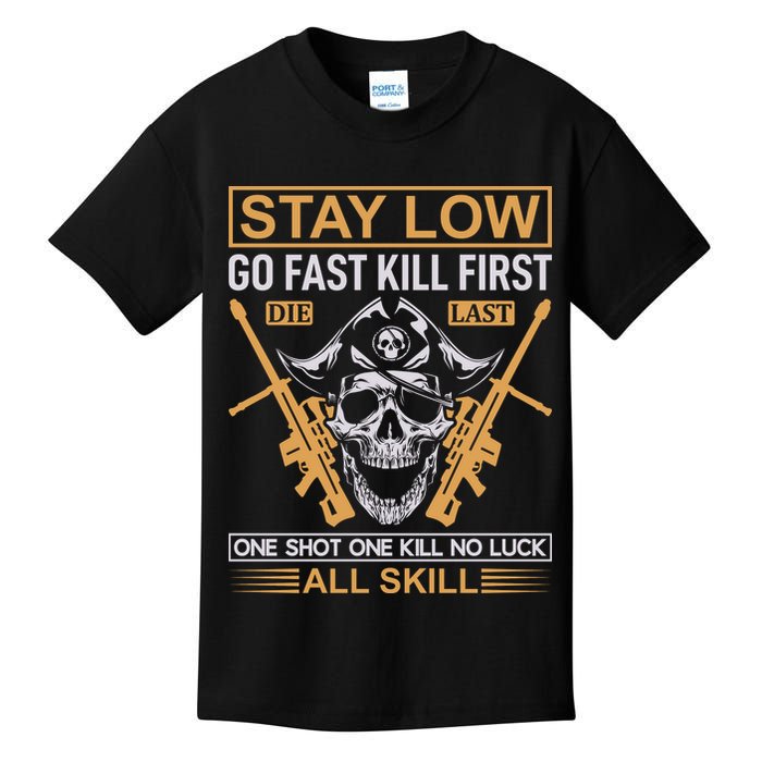 Stay Low Go Fast Kill First Die Last One Shot One Kill No Luck All Skill Kids T-Shirt