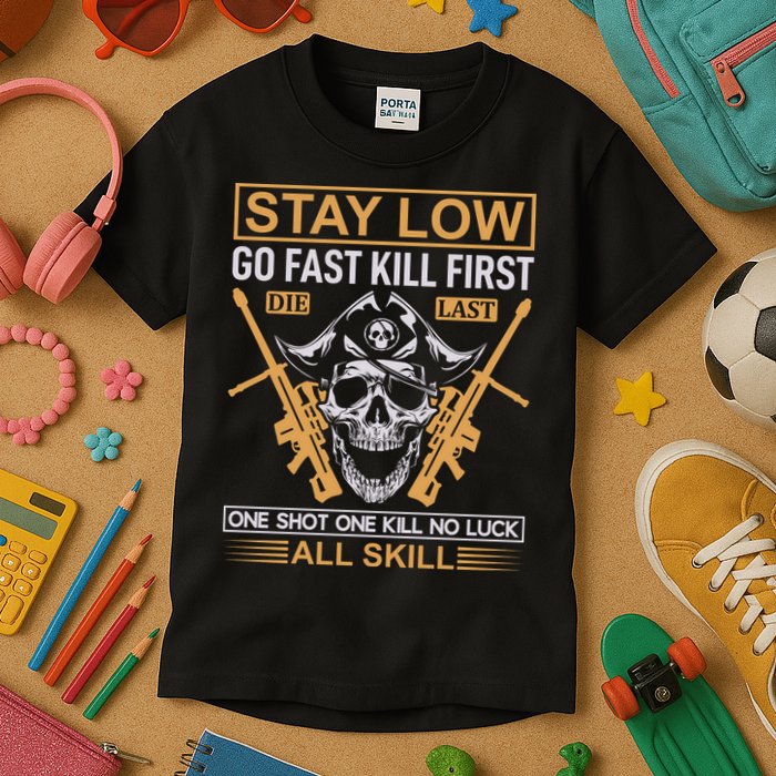 Stay Low Go Fast Kill First Die Last One Shot One Kill No Luck All Skill Kids T-Shirt