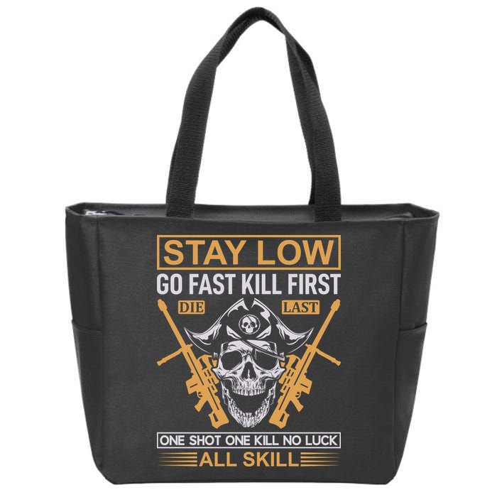 Stay Low Go Fast Kill First Die Last One Shot One Kill No Luck All Skill Zip Tote Bag
